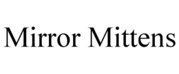MIRROR MITTENS trademark