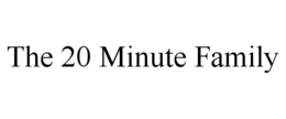 THE 20 MINUTE FAMILY trademark