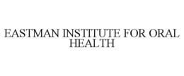 EASTMAN INSTITUTE FOR ORAL HEALTH trademark