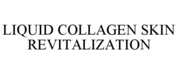 LIQUID COLLAGEN SKIN REVITALIZATION trademark