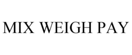 MIX WEIGH PAY trademark