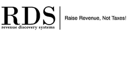 RDS REVENUE DISCOVERY SYSTEMS RAISE REVENUE, NOT TAXES! trademark