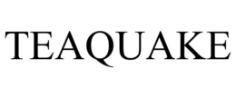 TEAQUAKE trademark
