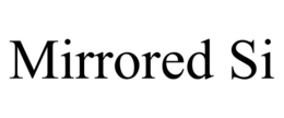 MIRRORED SI trademark
