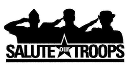 SALUTE OUR TROOPS trademark