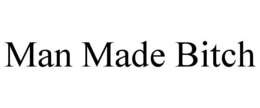 MAN MADE BITCH trademark