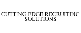 CUTTING EDGE RECRUITING SOLUTIONS trademark