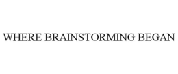 WHERE BRAINSTORMING BEGAN trademark
