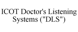 ICOT DOCTOR'S LISTENING SYSTEMS ("DLS") trademark