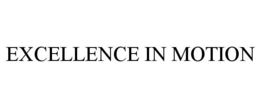 EXCELLENCE IN MOTION trademark