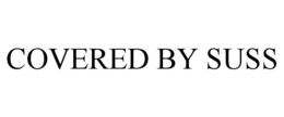 COVERED BY SUSS trademark