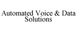 AUTOMATED VOICE & DATA SOLUTIONS trademark