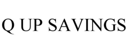 Q UP SAVINGS trademark