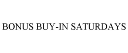 BONUS BUY-IN SATURDAYS trademark