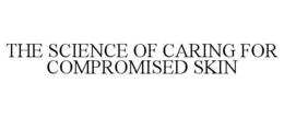 THE SCIENCE OF CARING FOR COMPROMISED SKIN trademark