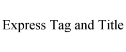 EXPRESS TAG AND TITLE trademark