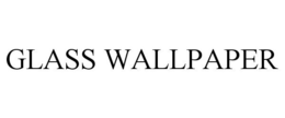 GLASS WALLPAPER trademark