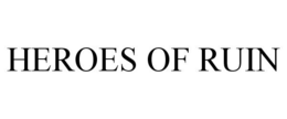 HEROES OF RUIN trademark
