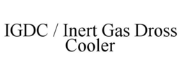 IGDC / INERT GAS DROSS COOLER trademark