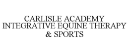 CARLISLE ACADEMY INTEGRATIVE EQUINE THERAPY & SPORTS trademark