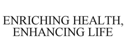 ENRICHING HEALTH, ENHANCING LIFE trademark