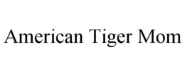 AMERICAN TIGER MOM trademark