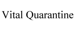 VITAL QUARANTINE trademark