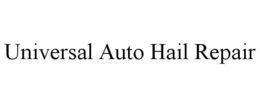 UNIVERSAL AUTO HAIL REPAIR trademark