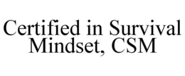 CERTIFIED IN SURVIVAL MINDSET, CSM trademark