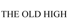 THE OLD HIGH trademark