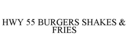 HWY 55 BURGERS SHAKES & FRIES trademark