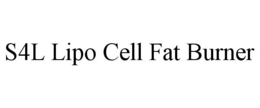 S4L LIPO CELL FAT BURNER trademark
