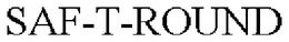 SAF-T-ROUND trademark