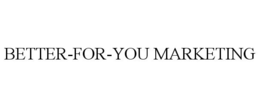 BETTER-FOR-YOU MARKETING trademark