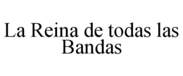 LA REINA DE TODAS LAS BANDAS trademark