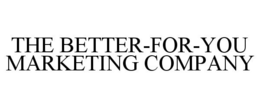 THE BETTER-FOR-YOU MARKETING COMPANY trademark