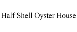 HALF SHELL OYSTER HOUSE trademark