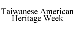 TAIWANESE AMERICAN HERITAGE WEEK trademark