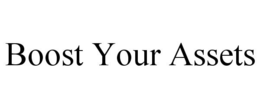 BOOST YOUR ASSETS trademark
