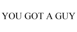 YOU GOT A GUY trademark