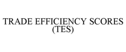 TRADE EFFICIENCY SCORES (TES) trademark