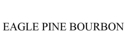 EAGLE PINE BOURBON trademark