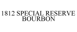 1812 SPECIAL RESERVE BOURBON trademark