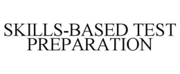 SKILLS-BASED TEST PREPARATION trademark