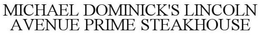 MICHAEL DOMINICK'S LINCOLN AVENUE PRIME STEAKHOUSE trademark