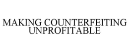 MAKING COUNTERFEITING UNPROFITABLE trademark