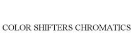 COLOR SHIFTERS CHROMATICS trademark