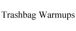 TRASHBAG WARMUPS trademark