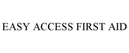 EASY ACCESS FIRST AID trademark