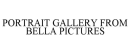 PORTRAIT GALLERY FROM BELLA PICTURES trademark